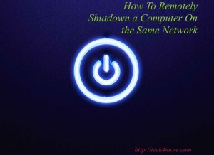 How To Remotely Shutdown a Computer On the Same Network